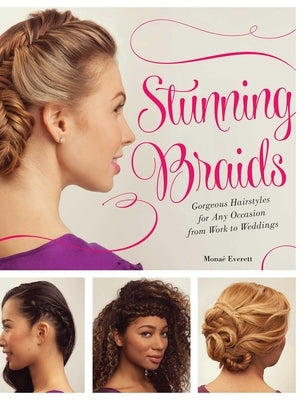 Stunning Braids: Step-by-Step Guide to Gorgeous Statement Hairstyles by Everett, Monae