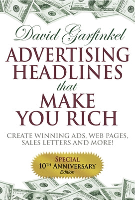 Advertising Headlines That Make You Rich: Create Winning Ads, Web Pages, Sales Letters and More by Garfinkel, David