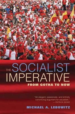 The Socialist Imperative: From Gotha to Now by Lebowitz, Michael A.