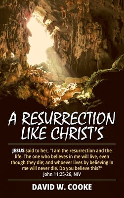 A Resurrection Like Christ's by Cooke, David W.