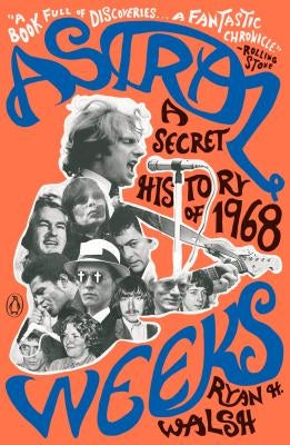 Astral Weeks: A Secret History of 1968 by Walsh, Ryan H.
