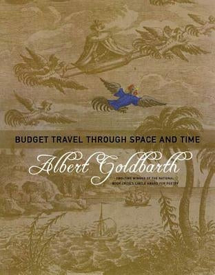 Budget Travel Through Space and Time: Poems by Goldbarth, Albert