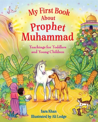 My First Book about Prophet Muhammad: Teachings for Toddlers and Young Children by Khan, Sara