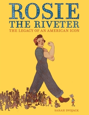 Rosie the Riveter: The Legacy of an American Icon by Dvojack, Sarah