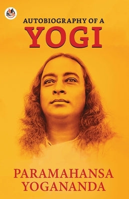 Autobiography of a Yogi by Yogananda, Paramahansa