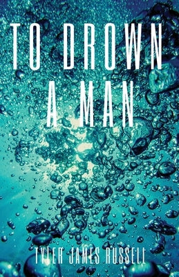 To Drown a Man by Russell, Tyler James