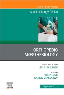 Orthopedic Anesthesiology, an Issue of Anesthesiology Clinics: Volume 40-3 by Vlassakov, Kamen