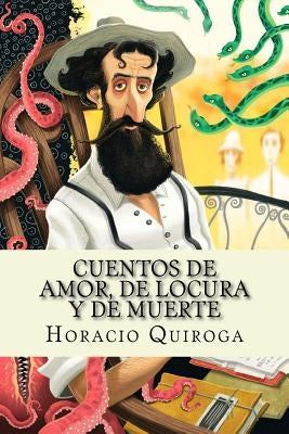 Cuentos de amor, de locura y de muerte (Spanish Edition) by Quiroga, Horacio