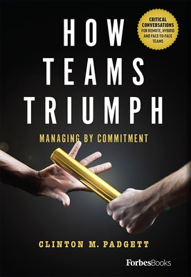 How Teams Triumph: Managing by Commitment by Clinton M. Padgett