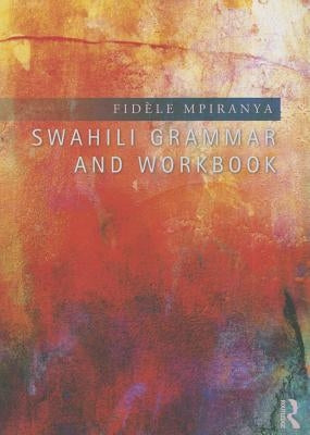 Swahili Grammar and Workbook by Mpiranya, Fid&#232;le