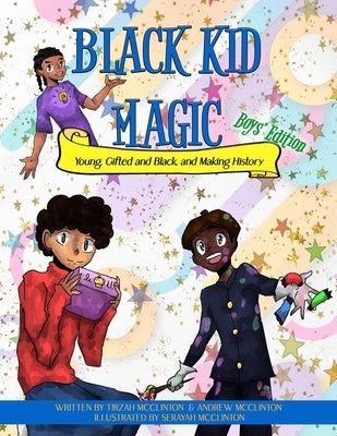 Black Kid Magic: Young, Gifted and Black, and Making History by McClinton, Tirzah