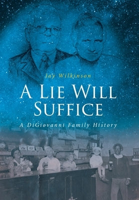 A Lie Will Suffice: A DiGiovanni Family History by Wilkinson, Jay