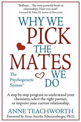 Why We Pick the Mates We Do: A Step-By-Step Program to Select a Better Partner or Improve the Relationship You're Already in by Teachworth, Anne