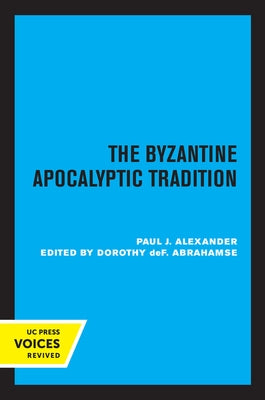 The Byzantine Apocalyptic Tradition by Alexander, Paul J.