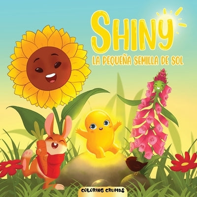 Shiny - La Pequeña Semilla De Sol: Un divertido libro infantil para aprender más sobre Shiny y sus amigos. by Coloring Crumbs