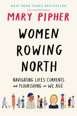 Women Rowing North: Navigating Life's Currents and Flourishing as We Age by Pipher, Mary