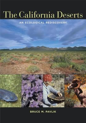 The California Deserts: An Ecological Rediscovery by Pavlik, Bruce M.