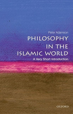 Philosophy in the Islamic World: A Very Short Introduction by Adamson, Peter