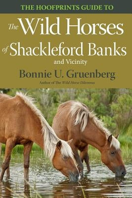 The Hoofprints Guide to the Wild Horses of Shackleford Banks and Vicinity by Gruenberg, Bonnie U.