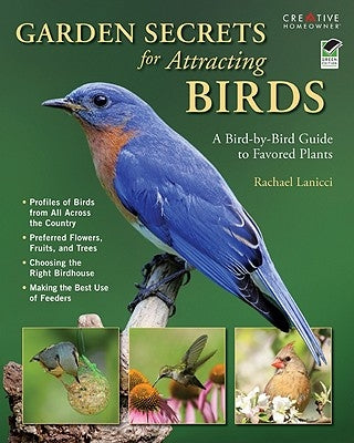 Garden Secrets for Attracting Birds: A Bird-By-Bird Guide to Favored Plants by Lanicci, Rachael