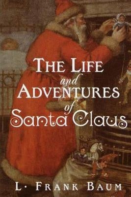 The Life and Adventures of Santa Claus by Baum, L. Frank