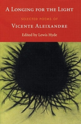 A Longing for the Light: Selected Poems of Vicente Aleixandre by Aleixandre, Vincente