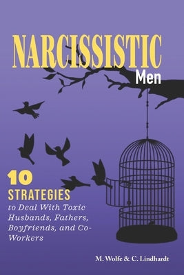 Narcissistic Men: 10 Strategies to Deal With Toxic Husbands, Fathers, Boyfriends, and Co-Workers by Lindhardt, Charlotte