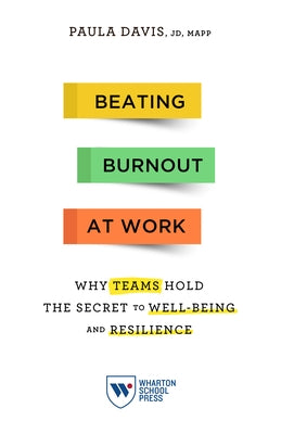 Beating Burnout at Work: Why Teams Hold the Secret to Well-Being and Resilience by Davis, Paula