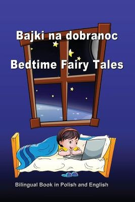 Bajki Na Dobranoc. Bedtime Fairy Tales. Bilingual Book in Polish and English: Dual Language Stories (Polish and English Edition) by Bagdasaryan, Svetlana