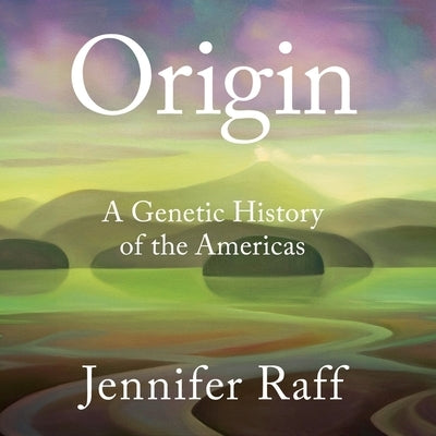 Origin: A Genetic History of the Americas by Raff, Jennifer