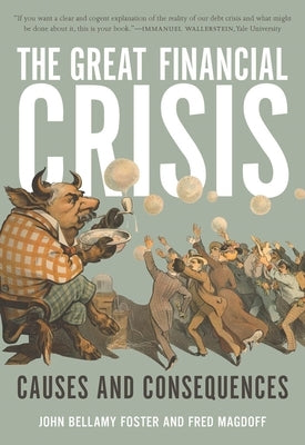 The Great Financial Crisis: Causes and Consequences by Foster, John Bellamy