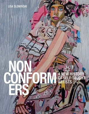 Nonconformers: A New History of Self-Taught Artists by Slominski, Lisa