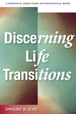 Discerning Life Transitions: Listening Together in Spiritual Direction by Judy, Dwight H.
