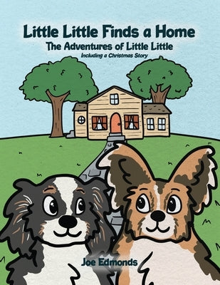 Little Little Finds a Home: The Adventures of Little Little, Including a Christmas Story by Edmonds, Joe