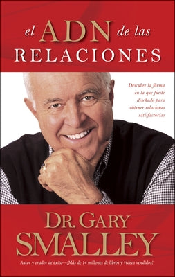 El Adn de Las Relaciones: Descubre La Forma En La Que Fuiste Diseñado Para Obtener Relaciones Satisfactorias by Smalley, Gary