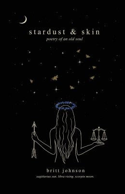 stardust & skin: poetry of an old soul by Johnson, Brittany