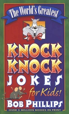The World's Greatest Knock-Knock Jokes for Kids by Phillips, Bob