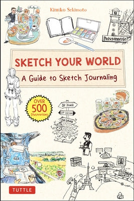 Sketch Your World: A Guide to Sketch Journaling (Over 500 Illustrations!) by Sekimoto, Kimiko
