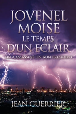 Jovenel Moise Le Temps d'Un Eclair: On a Assassine Un Bon President by Guerrier, Jean