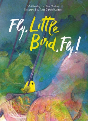 Fly, Little Bird, Fly by Nastro, Caroline