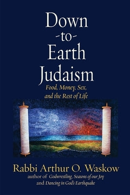 Down to Earth Judaism: Food, Money, Sex, and the Rest of Life by Waskow, Arthur