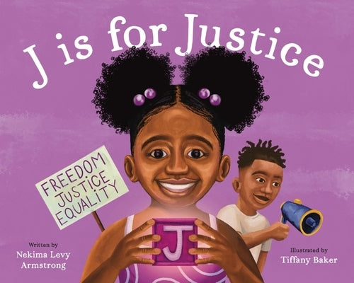 J Is for Justice: A Social Justice Book for Kids by Levy Armstrong, Nekima