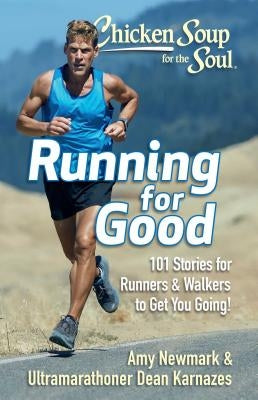 Chicken Soup for the Soul: Running for Good: 101 Stories for Runners & Walkers to Get You Moving by Newmark, Amy