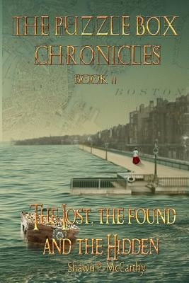 The Lost, The Found and the Hidden: The Puzzle Box Chronicles Book 2 by McCarthy, Shawn P.