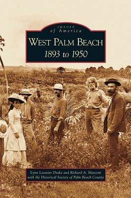 West Palm Beach: 1893 to 1950 by Drake, Lynn Lasseter