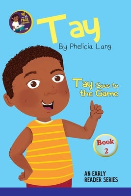 Tay Goes to the Game by Lang, Phelicia E.