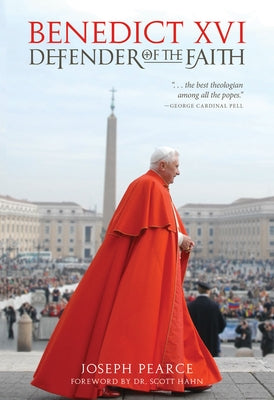 Benedict XVI: Defender of the Faith by Pearce, Joseph