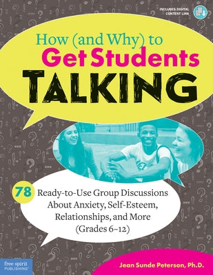 How (and Why) to Get Students Talking: 78 Ready-To-Use Group Discussions about Anxiety, Self-Esteem, Relationships, and More (Grades 6-12) by Peterson, Jean Sunde