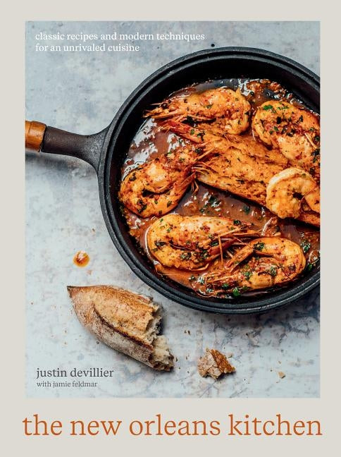 The New Orleans Kitchen: Classic Recipes and Modern Techniques for an Unrivaled Cuisine [A Cookbook] by Devillier, Justin