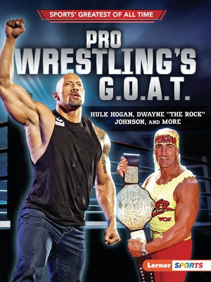 Pro Wrestling's G.O.A.T.: Hulk Hogan, Dwayne the Rock Johnson, and More by Levit, Joe